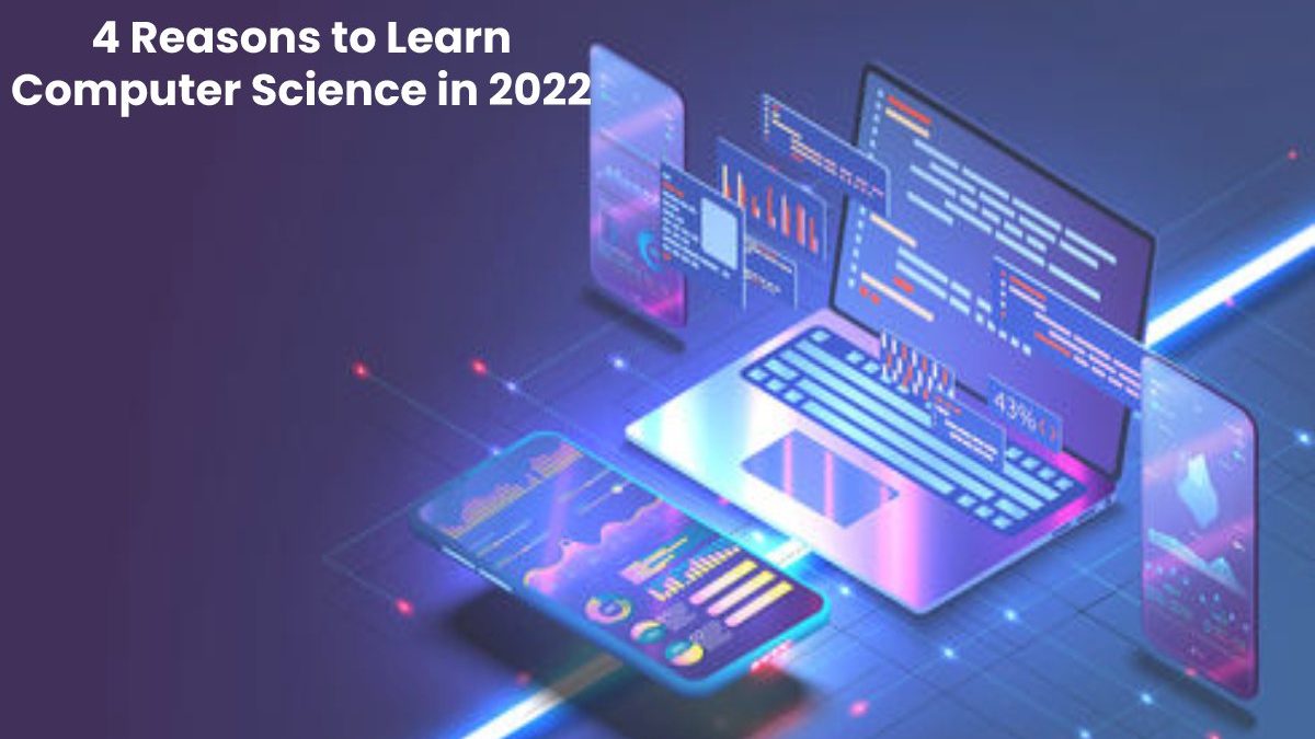4 Reasons to Learn Computer Science in 2022