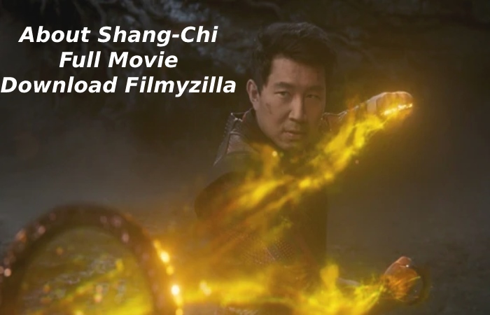 About Shang-Chi Full Movie Download Filmyzilla