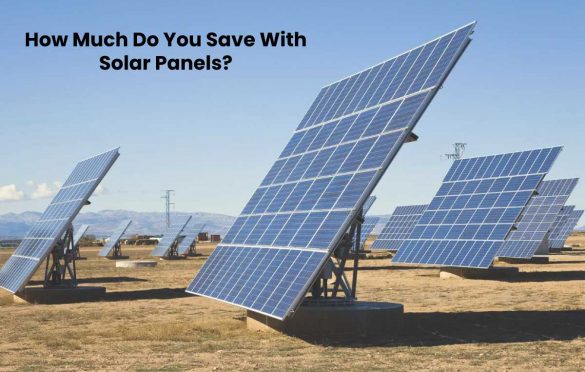  How Much Do You Save With Solar Panels?