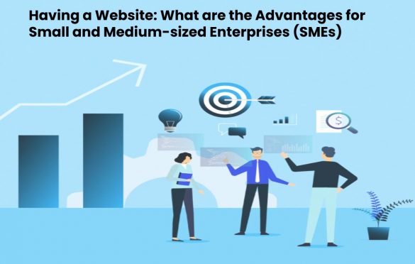  Having a Website: What are the Advantages for Small and Medium-sized Enterprises (SMEs)