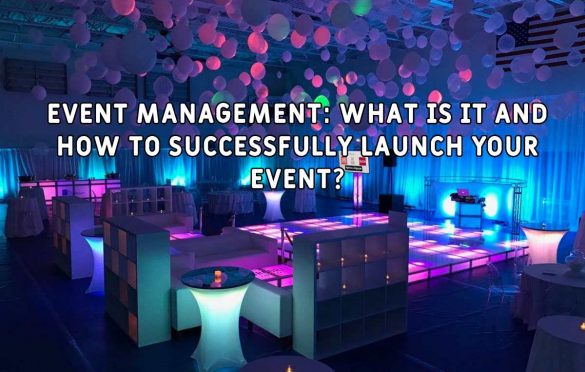 Event Management: What Is It and How to Successfully Launch Your Event?