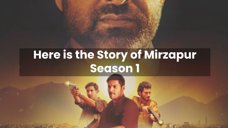 Here is the Story of Mirzapur Season 1