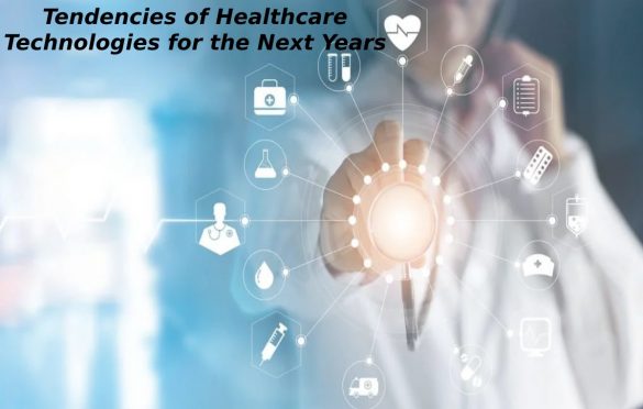 Tendencies of Healthcare Technologies for the Next Years