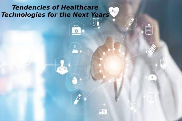 Tendencies of Healthcare Technologies for the Next Years