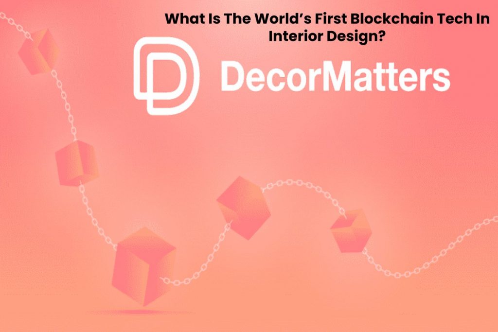 What Is The World’s First Blockchain Tech In Interior Design?