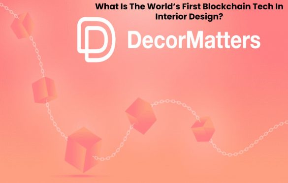 What Is The World’s First Blockchain Tech In Interior Design?