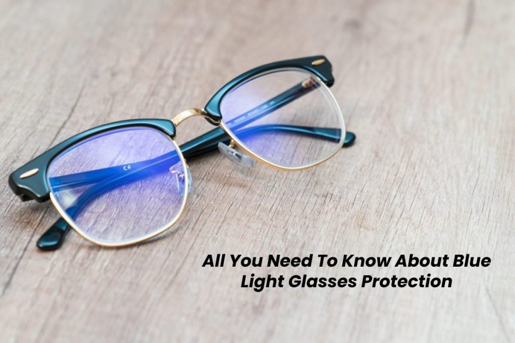 All You Need To Know About Blue Light Glasses Protection