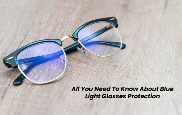 All You Need To Know About Blue Light Glasses Protection