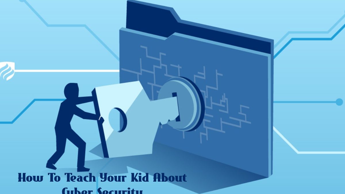 How To Teach Your Kid About Cyber Security