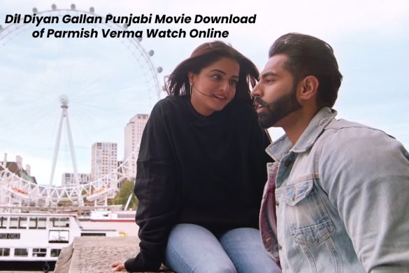 Dil Diyan Gallan Punjabi Movie Download of Parmish Verma Watch Online
