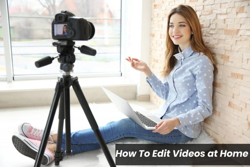 How To Edit Videos at Home