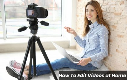 How To Edit Videos at Home