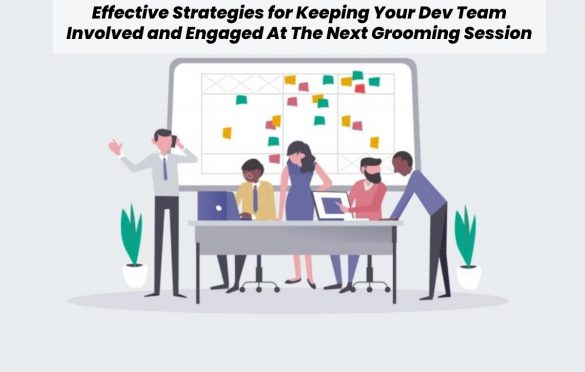  Effective Strategies for Keeping Your Dev Team Involved and Engaged At The Next Grooming Session