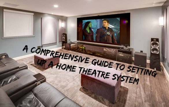  A Comprehensive Guide To Setting Up A Home Theatre System
