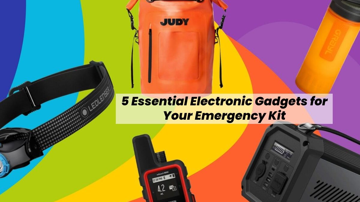 5 Essential Electronic Gadgets for Your Emergency Kit