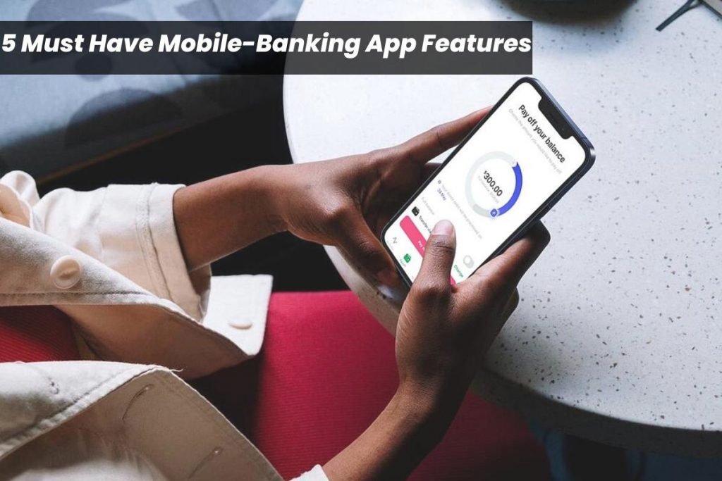 5 Must Have Mobile-Banking App Features