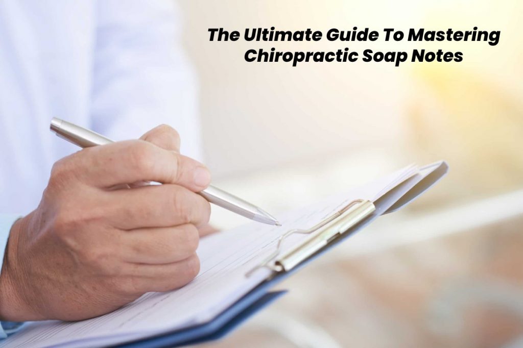 The Ultimate Guide To Mastering Chiropractic Soap Notes