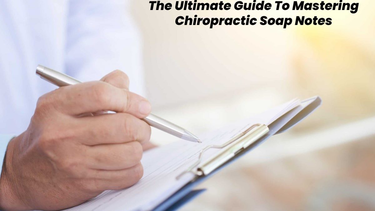 The Ultimate Guide To Mastering Chiropractic Soap Notes