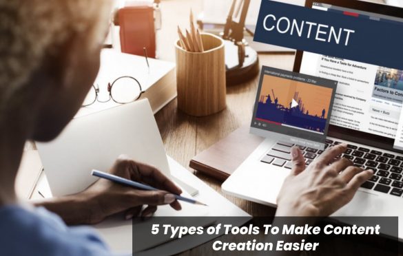  5 Types of Tools To Make Content Creation Easier