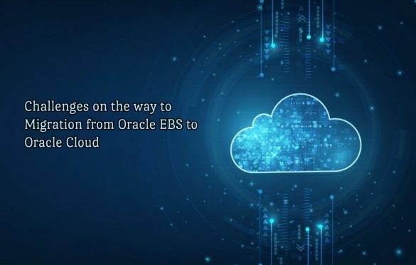  Challenges on the way to Migration from Oracle EBS to Oracle Cloud