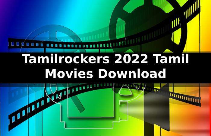 Benefits of Streaming and Downloading With Tamilrockers 2022