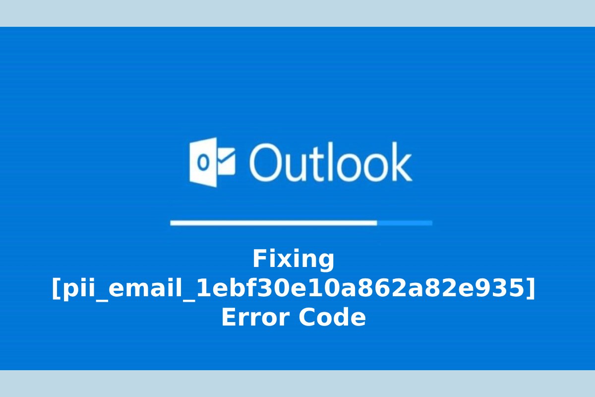 Fixing [pii_email_1ebf30e10a862a82e935] Error Code