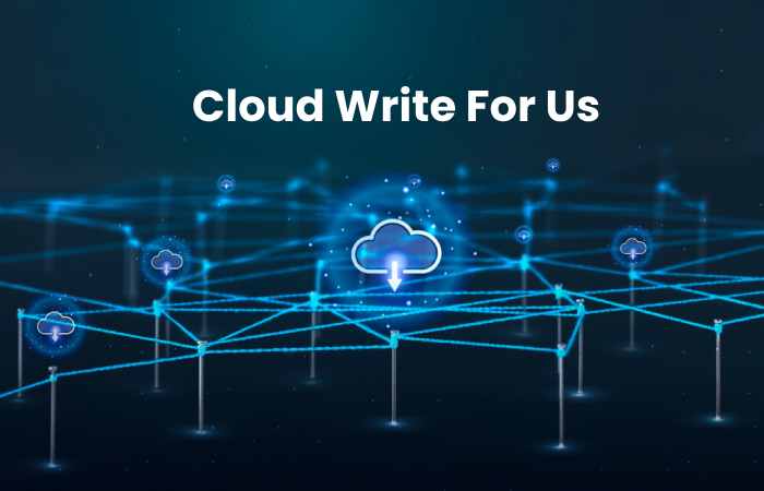 Cloud Write For Us