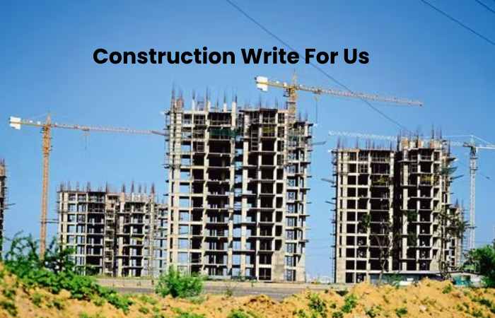 Construction Write For Us