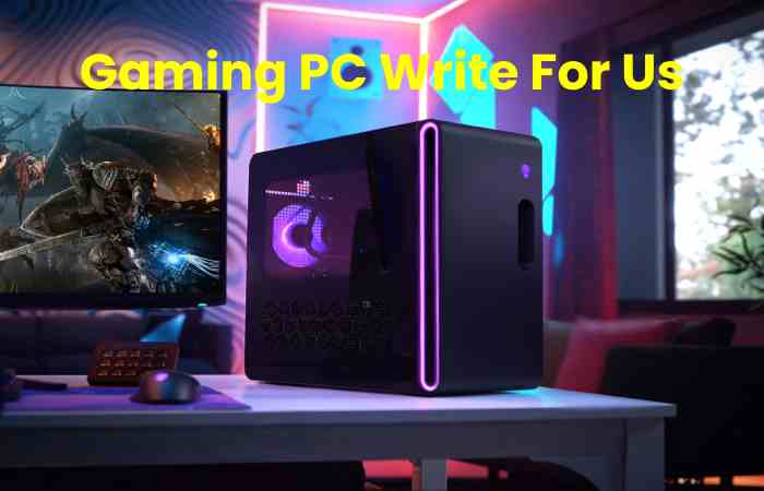 Gaming PC Write For Us