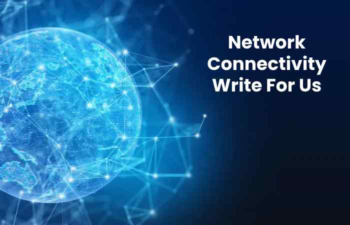 Network Connectivity Write For Us