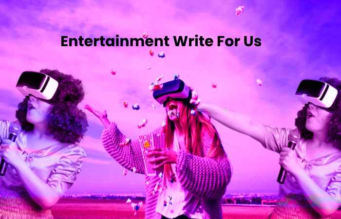 Entertainment Write For Us