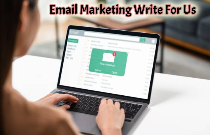 Email Marketing Write For Us