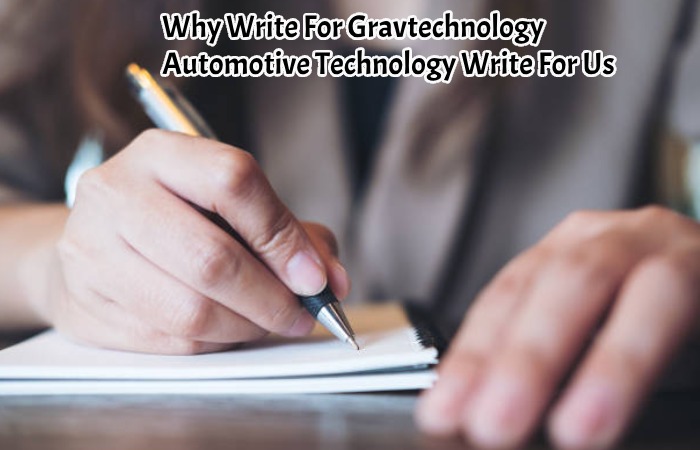 Why Write For Gravtechnology – Automotive Technology Write For Us