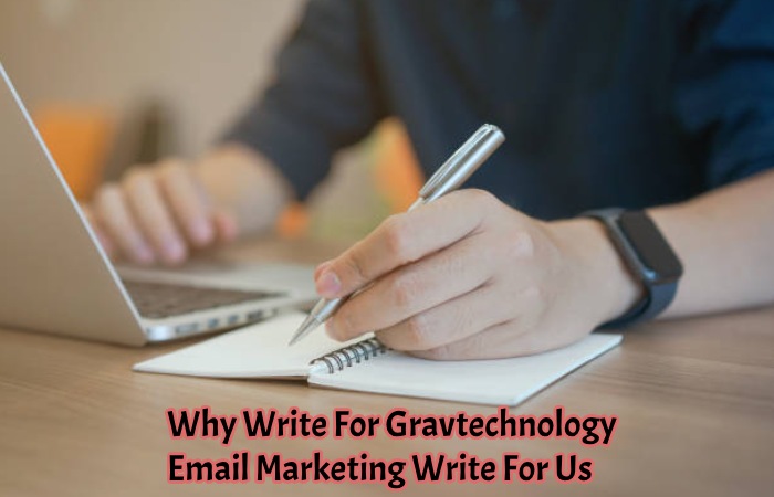 Why Write For Gravtechnology – Email Marketing Write For Us