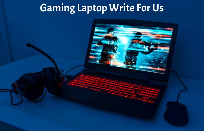 Gaming Laptop Write For Us