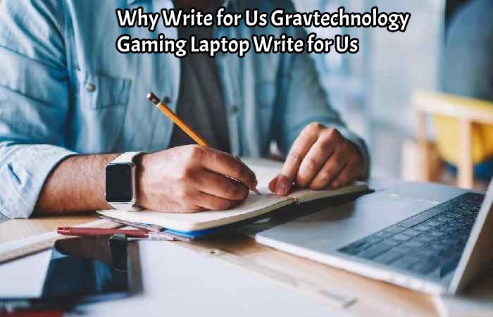 Why Write for Us Gravtechnology – Gaming Laptop Write for Us