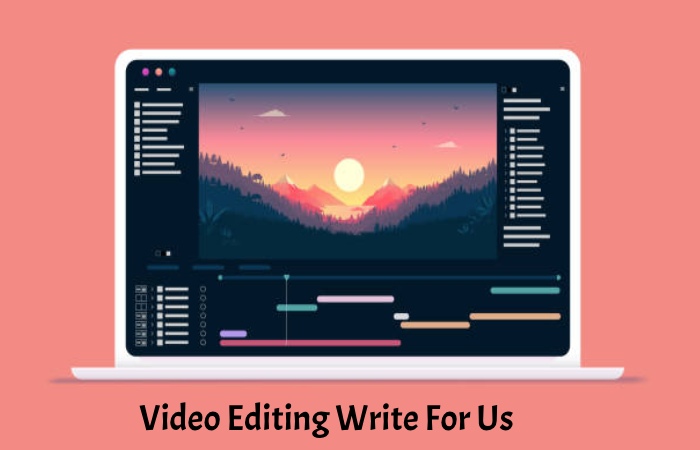Video Editing Write For Us