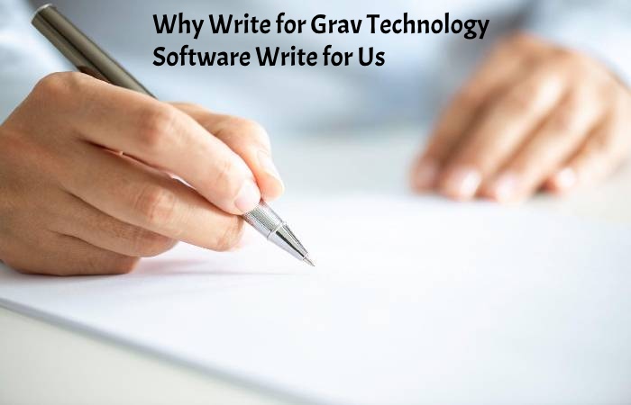 Why Write for Grav Technology - Software Write for Us