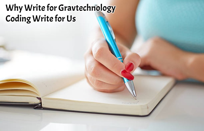 Why Write for Gravtechnology – Coding Write for Us