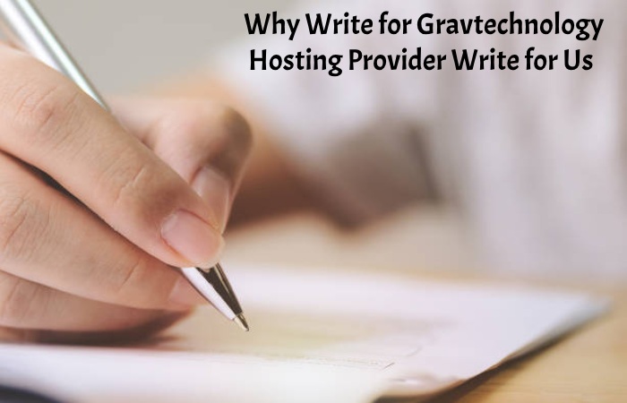 Why Write for Gravtechnology – Hosting Provider Write for Us