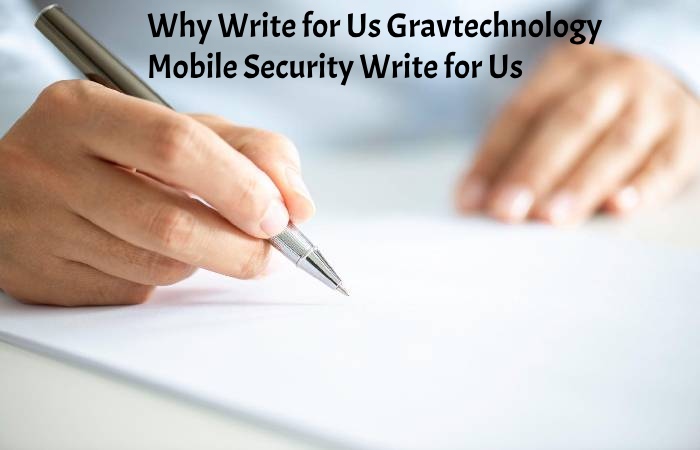 Why Write for Us Gravtechnology – Mobile Security Write for Us
