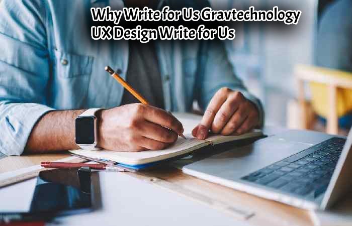 Why Write for Us Gravtechnology – UX Design Write for Us