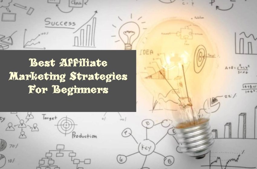 Best Affiliate Marketing Strategies For Beginners