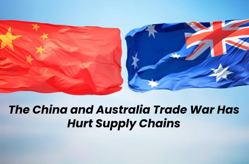 The China and Australia Trade War Has Hurt Supply Chains