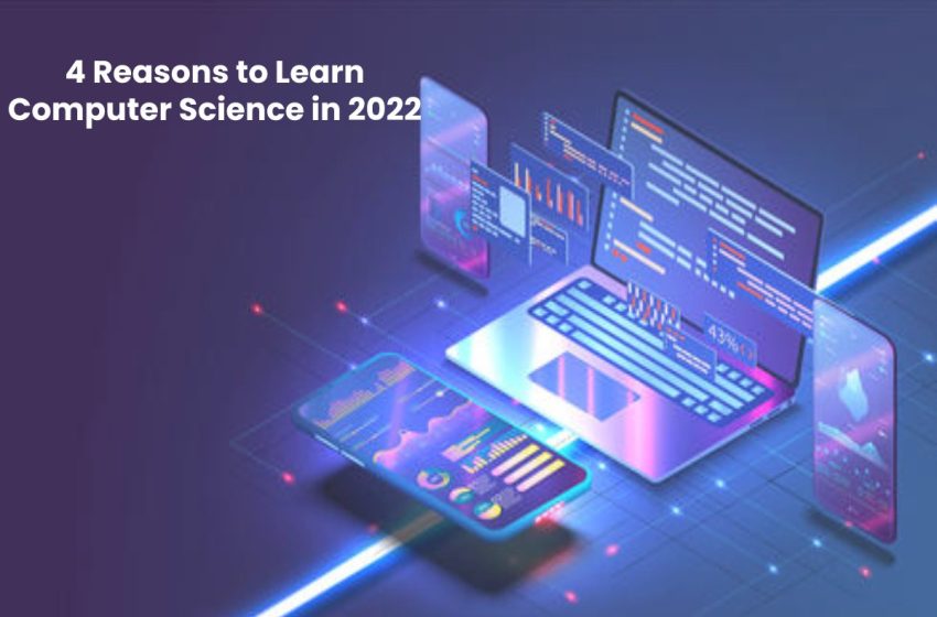  4 Reasons to Learn Computer Science in 2022