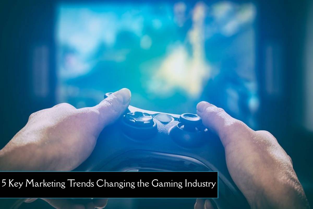 Marketing Trends Changing the Gaming Industry