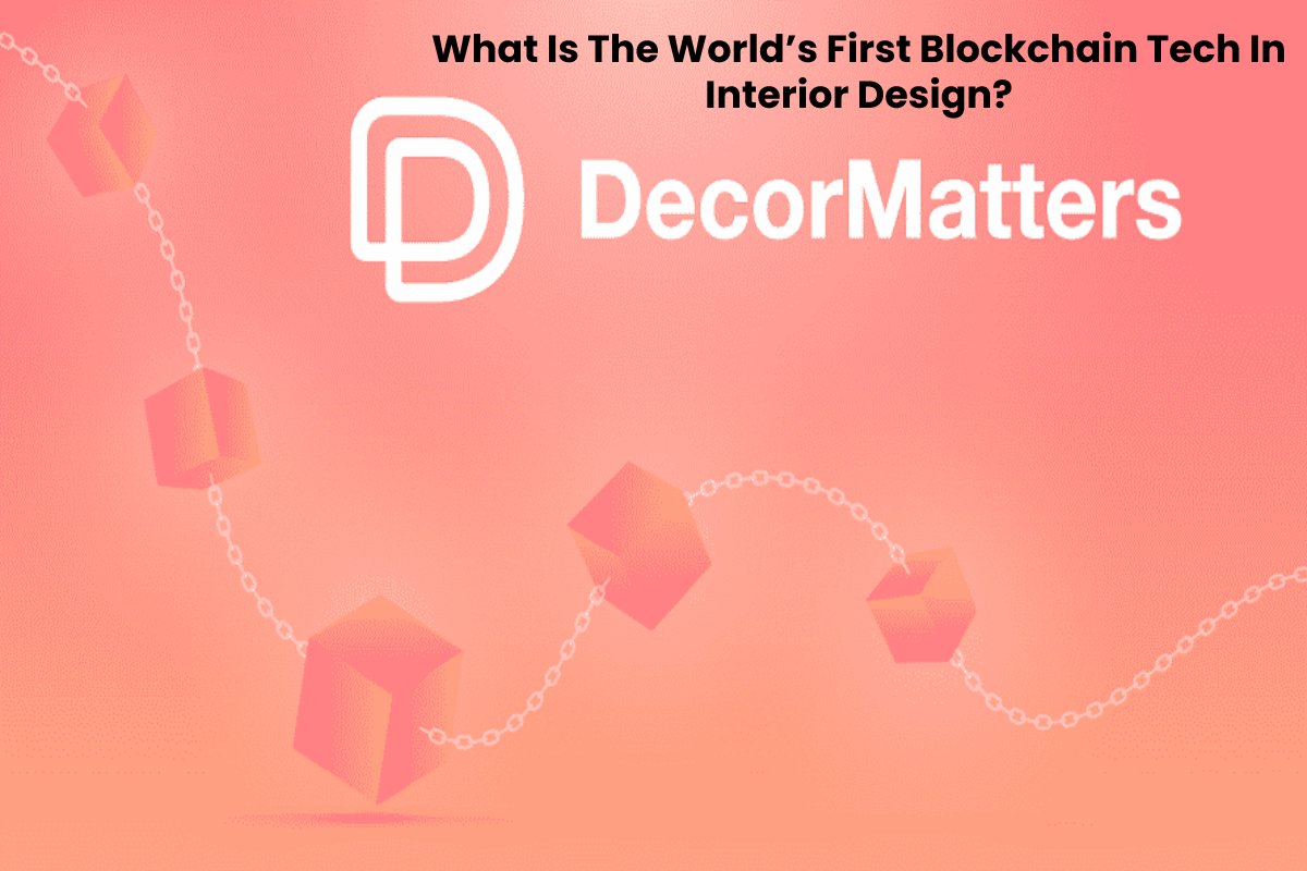 What Is The World’s First Blockchain Tech In Interior Design_
