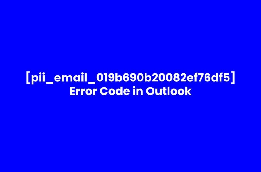  How to Fix [pii_email_019b690b20082ef76df5] Error Code