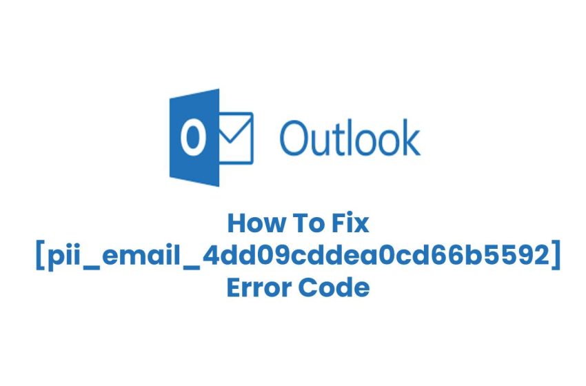  How To Fix [pii_email_4dd09cddea0cd66b5592] Error Code In Simple Steps